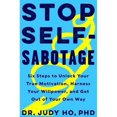 Stop Self-sabotage - By Judy Ho Phd (hardcover) : Target