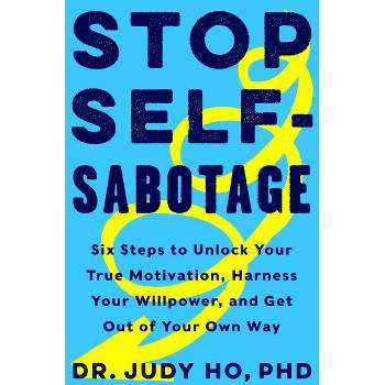 Stop Self-Sabotage - by  Judy Ho Phd (Hardcover)