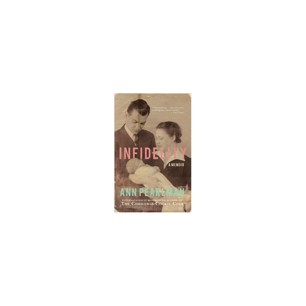 Infidelity : A Memoir - Reprint by Ann Pearlman (Paperback)