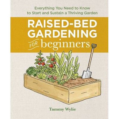 Raised-Bed Gardening for Beginners - by  Tammy Wylie (Hardcover)