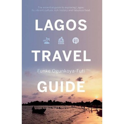 Lagos Travel Guide - by  Funke Ogunkoya-Futi (Paperback)