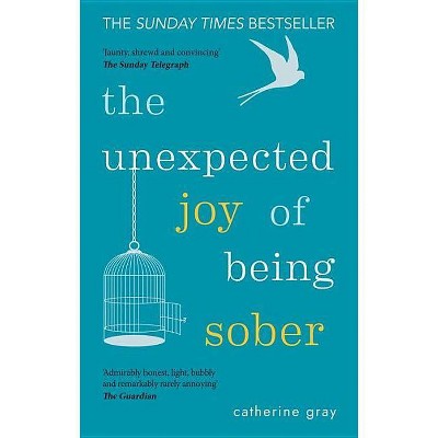 The Unexpected Joy of Being Sober - by  Catherine Gray (Paperback)