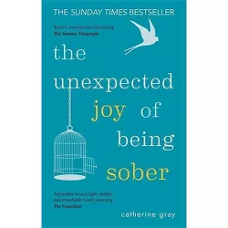 The Unexpected Joy of Being Sober - by  Catherine Gray (Paperback)
