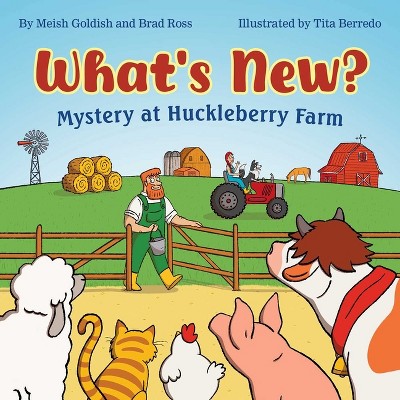 What's New? Mystery at Huckleberry Farm - by  Meish Goldish & Brad Ross (Hardcover)
