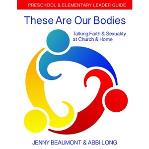 These Are Our Bodies: Preschool & Elementary Leader Guide - by  Jenny Beaumont & Abbi Long (Paperback) - 1 of 1