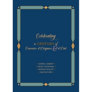 Celebrating a Century of Concours d'Élégance & d'Etat - by  Daniel Cabart & Denis Cohignac & Patrick Rollet & Gautam Sen (Hardcover) - 1 of 1