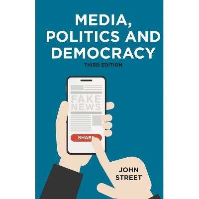 Media, Politics and Democracy - 3rd Edition by  John Street (Paperback)