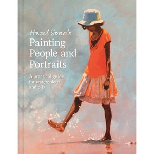 Painting People and Portraits - by  Hazel Soan (Hardcover) - 1 of 1