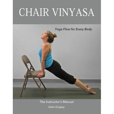 Chair Vinyasa - by  Delia Quigley (Paperback)