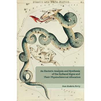 An Esoteric Analysis and Synthesis of the Zodiacal Signs and Their Physiochemical Allocation - by  Inez E Perry (Paperback)
