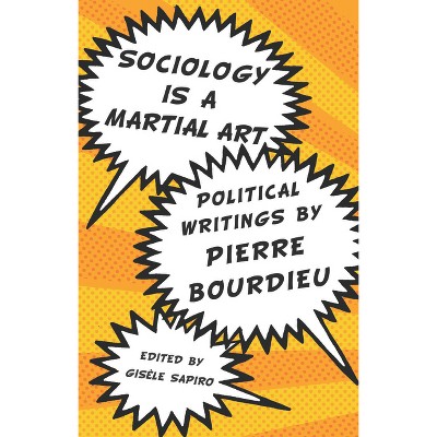 Sociology Is a Martial Art - by  Pierre Bourdieu (Paperback)