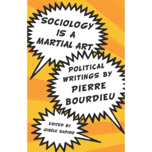 Sociology Is a Martial Art - by  Pierre Bourdieu (Paperback) - 1 of 1