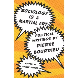 Sociology Is a Martial Art - by  Pierre Bourdieu (Paperback)