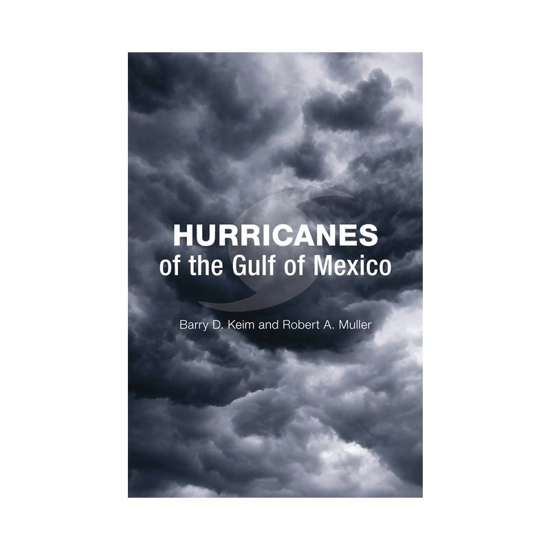 Hurricanes of the Gulf of Mexico - by  Barry D Keim & Robert A Muller (Hardcover), 1 of 2