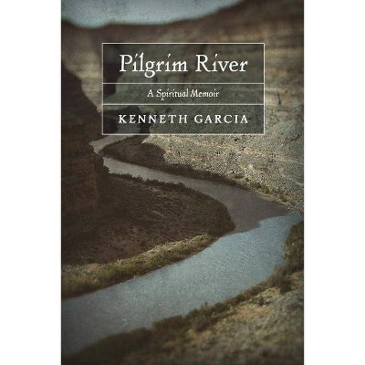 Pilgrim River - by  Kenneth Garcia (Paperback)