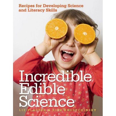 Incredible Edible Science - by  Liz Plaster & Rick Krustchinsky (Paperback)