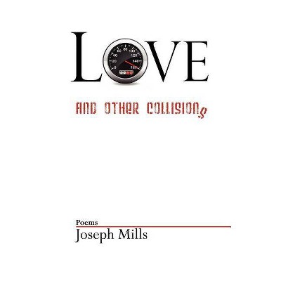 Love and Other Collisions - by  Joseph Mills (Paperback)