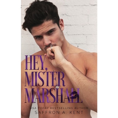 Hey, Mister Marshall (st. Mary's Rebels) By Saffron A Kent (paperback
