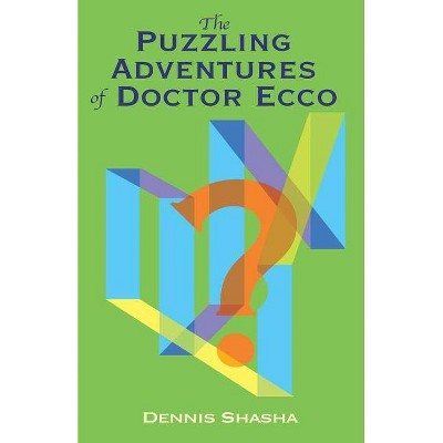 The Puzzling Adventures of Dr. Ecco - (Dover Recreational Math) by  Dennis Shasha (Paperback)