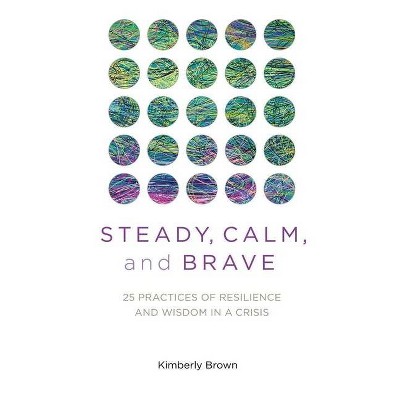 Steady, Calm, and Brave - by  Kimberly Brown (Paperback)