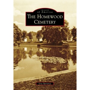 The Homewood Cemetery - (Images of America) by  Lisa Speranza (Paperback) - 1 of 1