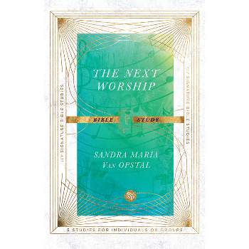 The Next Worship Bible Study - (IVP Signature Bible Studies) by  Sandra Maria Van Opstal (Paperback)