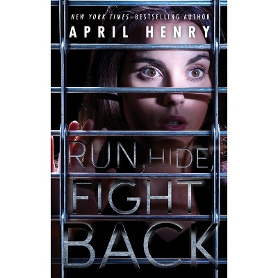 Run, Hide, Fight Back - by  April Henry (Paperback)