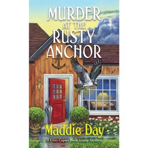 Murder at the Rusty Anchor - (Cozy Capers Book Group Mystery) by  Maddie Day (Paperback) - 1 of 1