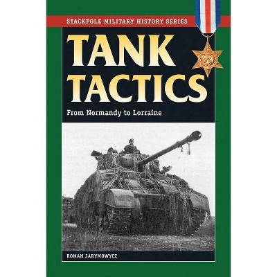 Tank Tactics - (Stackpole Military History) by  Roman Jarymowycz (Paperback)