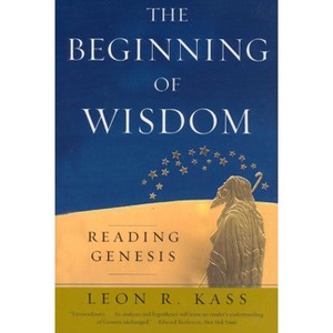 The Beginning of Wisdom - 2nd Edition by  Leon R Kass (Paperback) - 1 of 1