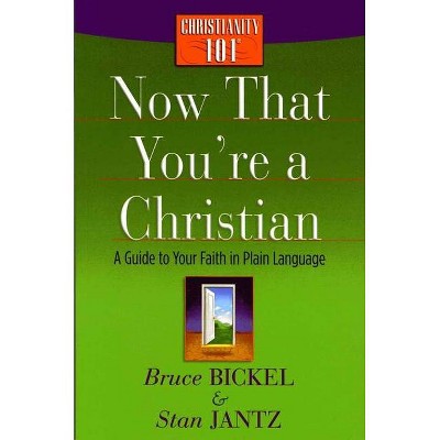 Now That You're a Christian - (Christianity 101(r)) by  Bruce Bickel & Stan Jantz (Paperback)