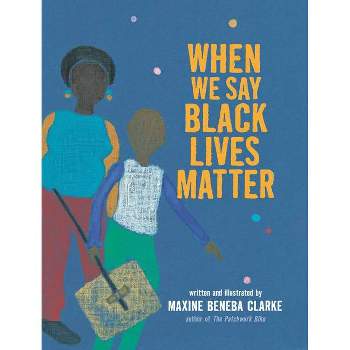 When We Say Black Lives Matter - by Maxine Beneba Clarke (Hardcover)