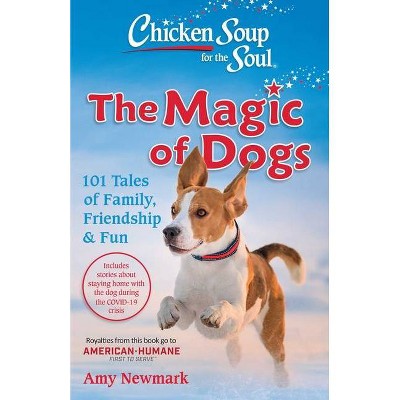 Chicken Soup for the Soul: The Magic of Dogs - by Amy Newmark (Paperback)