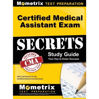 Certified Medical Assistant Exam Secrets Study Guide - by  CMA Exam Secrets Test Prep (Hardcover)