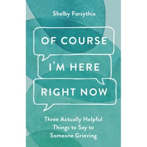 Of Course I'm Here Right Now - by  Shelby Forsythia (Hardcover) - 1 of 1