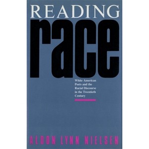 Reading Race - (South Atlantic Modern Language Association Awards) by  Aldon Lynn Nielsen (Paperback) - 1 of 1