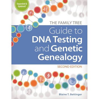 The Family Tree Guide to DNA Testing and Genetic Genealogy - 2nd Edition by  Blaine T Bettinger (Paperback)