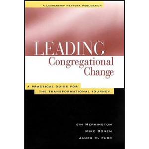 Leading Congregational Change - (Jossey-Bass Leadership Network) Annotated by  Jim Herrington & Mike Bonem & James H Furr (Paperback) - 1 of 1