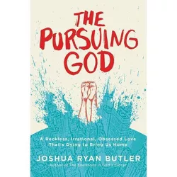 The Pursuing God - by  Joshua Ryan Butler (Paperback)