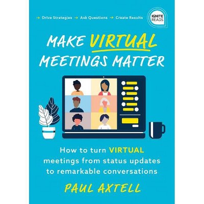 Make Virtual Meetings Matter - (Ignite Reads) by  Paul Axtell (Paperback)