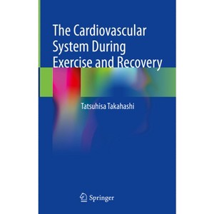 The Cardiovascular System During Exercise and Recovery - by  Tatsuhisa Takahashi (Hardcover) - 1 of 1