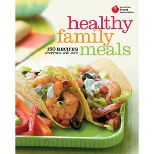 American Heart Association Healthy Family Meals - (Paperback) - 1 of 1