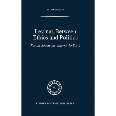 Levinas Between Ethics and Politics - (Phaenomenologica) by  B G Bergo (Hardcover)