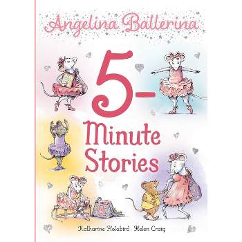 Angelina Ballerina 5-Minute Stories - by Katharine Holabird (Hardcover)