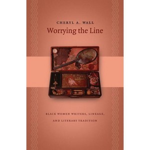 Worrying the Line - (Gender and American Culture) by  Cheryl a Wall (Paperback) - 1 of 1