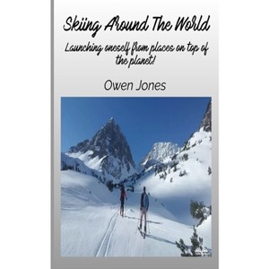 Skiing Around The World - Launching Oneself From Places On Top Of The Planet! - (How To...) by  Owen Jones (Paperback) - 1 of 1