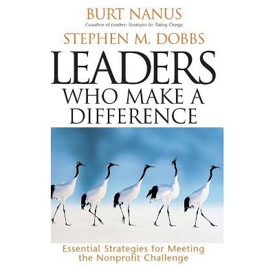 Leaders Who Make a Difference - (J-B Us Non-Franchise Leadership) by  Burt Nanus & Stephen M Dobbs (Hardcover)