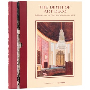 The Birth of Art Deco: Ruhlmann and the Hôtel Du Collectionneur, 1925 - by  Jared Goss (Hardcover) - 1 of 1