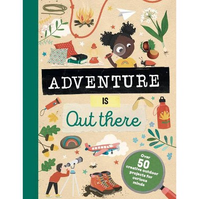 Adventure Is Out There - by  Jenni Lazell (Hardcover)