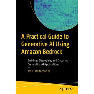 A Practical Guide to Generative AI Using Amazon Bedrock - by  Avik Bhattacharjee (Paperback) - 1 of 1